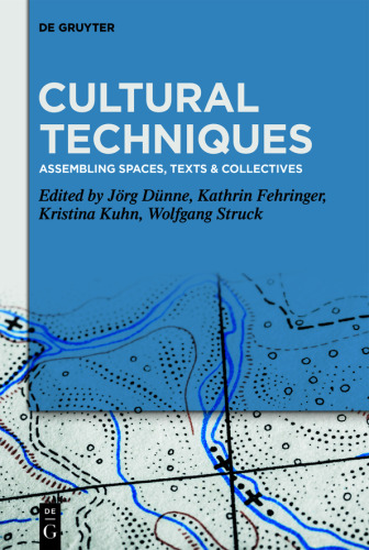 Cultural Techniques: Assembling Spaces, Texts & Collectives