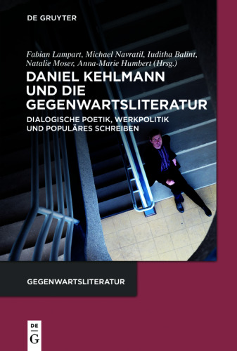 Daniel Kehlmann und die Gegenwartsliteratur: Dialogische Poetik, Werkpolitik und Populäres Schreiben