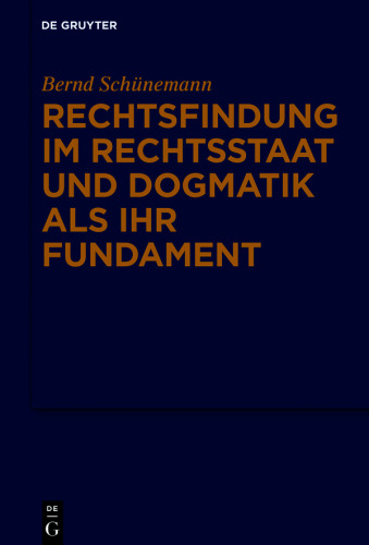 Gesammelte Werke: Band I Rechtsfindung im Rechtsstaat und Dogmatik als ihr Fundament