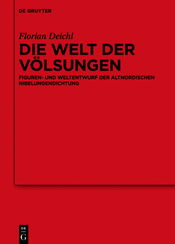 Die Welt der Völsungen: Figuren- und Weltentwurf der altnordischen Nibelungendichtung