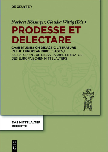 Prodesse et delectare: Case Studies on Didactic Literature in the European Middle Ages / Fallstudien zur didaktischen Literatur des europäischen Mittelalters