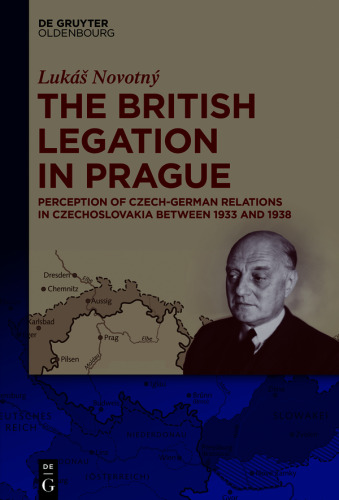 The British Legation in Prague: Perception of Czech-German Relations in Czechoslovakia between 1933 and 1938