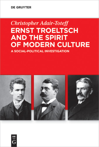Ernst Troeltsch and the Spirit of Modern Culture: A Social-Political Investigation