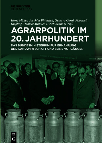 Agrarpolitik im 20. Jahrhundert: Das Bundesministerium für Ernährung und Landwirtschaft und seine Vorgänger