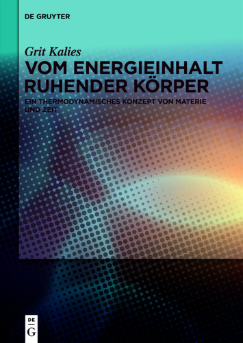 Vom Energieinhalt ruhender Körper: Ein thermodynamisches Konzept von Materie und Zeit