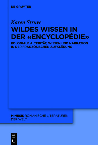 Wildes Wissen in der «Encyclopédie»: Koloniale Alterität, Wissen und Narration in der französischen Aufklärung