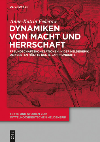 Dynamiken von Macht und Herrschaft: Freundschaftskonzeptionen in der Heldenepik der ersten Hälfte des 13. Jahrhunderts