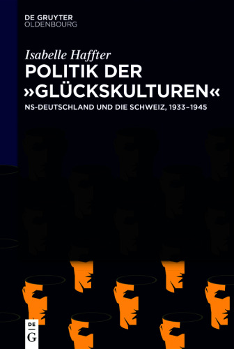Politik der ‚Glückskulturen‘: NS-Deutschland und die Schweiz, 1933–1945