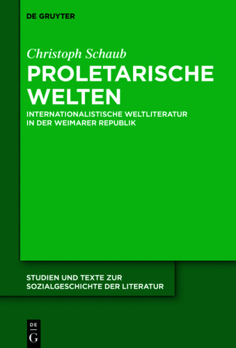 Proletarische Welten: Internationalistische Weltliteratur in der Weimarer Republik