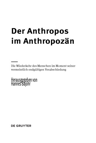 Der Anthropos im Anthropozän. Die Wiederkehr des Menschen im Moment seiner vermeintlich endgültigen Verabschiedung