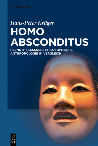 Homo absconditus: Helmuth Plessners Philosophische Anthropologie im Vergleich