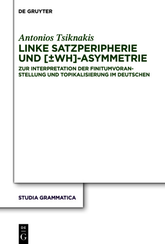 Linke Satzperipherie und [±wh]-Asymmetrie: Zur Interpretation der Finitumvoranstellung und Topikalisierung im Deutschen