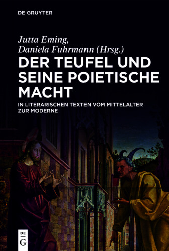 Der Teufel und seine poietische Macht in literarischen Texten vom Mittelalter zur Moderne