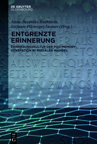 Entgrenzte Erinnerung: Erinnerungskultur der Postmemory-Generation im medialen Wandel