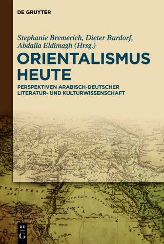 Orientalismus heute: Perspektiven arabisch-deutscher Literatur- und Kulturwissenschaft