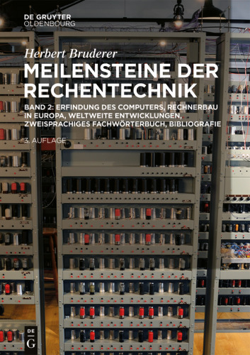 Meilensteine der Rechentechnik: Band 2 Erfindung des Computers, Rechnerbau in Europa, weltweite Entwicklungen, zweisprachiges Fachwörterbuch, Bibliografie