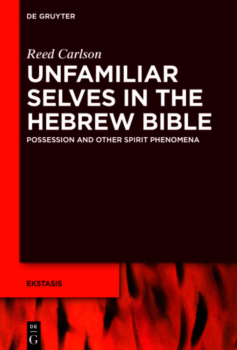 Unfamiliar Selves in the Hebrew Bible: Possession and Other Spirit Phenomena