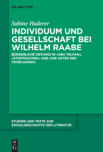Individuum und Gesellschaft bei Wilhelm Raabe: Bürgerliche Devianz in "Abu Telfan", "Stopfkuchen" und "Die Akten des Vogelsangs"