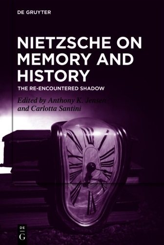 Nietzsche on Memory and History: The Re-Encountered Shadow