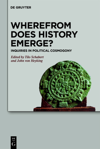 Wherefrom Does History Emerge?: Inquiries in Political Cosmogony