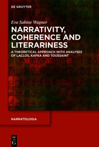 Narrativity, Coherence and Literariness: A Theoretical Approach with Analyses of Laclos, Kafka and Toussaint