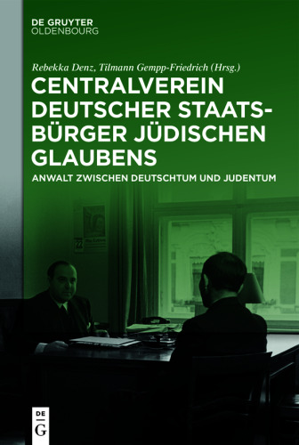 Centralverein deutscher Staatsbürger jüdischen Glaubens: Anwalt zwischen Deutschtum und Judentum