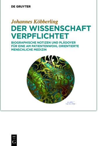 Der Wissenschaft verpflichtet: Biographische Notizen und Plädoyer für eine am Patientenwohl orientierte menschliche Medizin