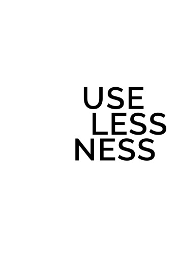 Uselessness: Humankind’s most valuable tool?