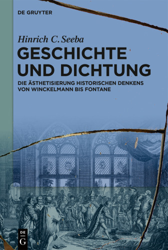 Geschichte und Dichtung: Die Ästhetisierung historischen Denkens von Winckelmann bis Fontane