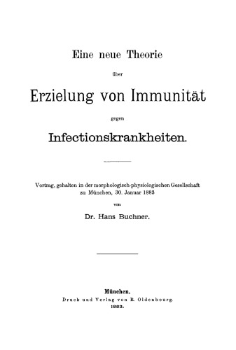 Eine neue Theorie über Erzielung von Immunität gegen Infectionskrankheiten: Vortrag, gehalten in der morphologisch-physiologischen Gesellschaft zu München, 30. Jannuar 1883