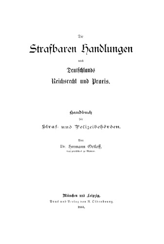 Die Strafbaren Handlungen nach Deuschlands Reichsrecht und Praxis: Handbuch für Straf- und Polizeibehörden