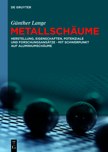 Metallschäume: Herstellung, Eigenschaften, Potenziale und Forschungsansätze – mit Schwerpunkt auf Aluminiumschäume