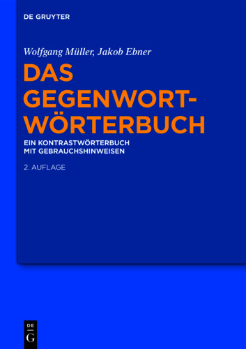 Das Gegenwort-Wörterbuch: Ein Kontrastwörterbuch mit Gebrauchshinweisen