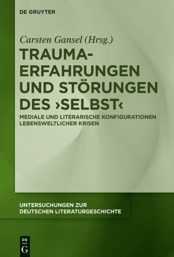 Trauma-Erfahrungen und Störungen des ‚Selbst‘: Mediale und literarische Konfigurationen lebensweltlicher Krisen