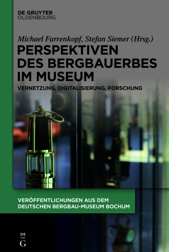 Perspektiven des Bergbauerbes im Museum: Vernetzung, Digitalisierung, Forschung