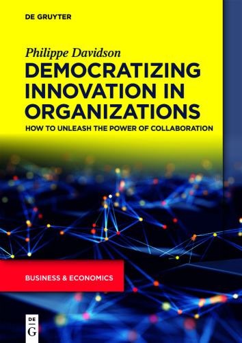 Democratizing Innovation in Organizations: How to Unleash the Power of Collaboration