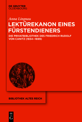 Lektürekanon eines Fürstendieners: Die Privatbibliothek des Friedrich Rudolf von Canitz (1654-1699)