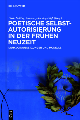 Poetische Selbstautorisierung in der Frühen Neuzeit: Denkvoraussetzungen und Modelle