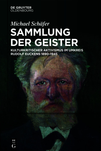 Sammlung der Geister: Kulturkritischer Aktivismus im Umkreis Rudolf Euckens 1890–1945