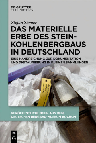 Das materielle Erbe des Steinkohlenbergbaus in Deutschland: Eine Handreichung zur Dokumentation und Digitalisierung in kleinen Sammlungen