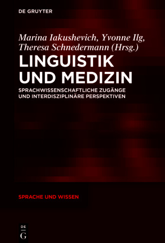 Linguistik und Medizin: Sprachwissenschaftliche Zugänge und interdisziplinäre Perspektiven