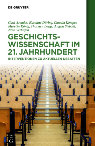 Geschichtswissenschaft im 21. Jahrhundert: Interventionen zu aktuellen Debatten