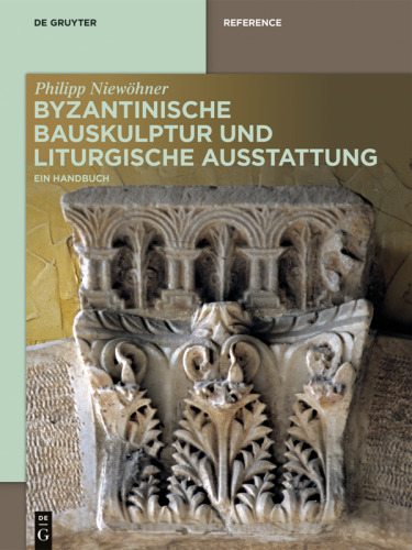 Byzantinische Bauskulptur und liturgische Ausstattung: Ein Handbuch