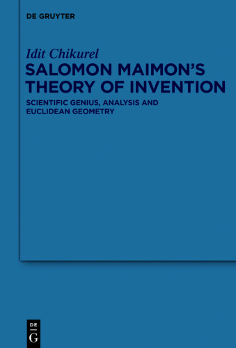 Salomon Maimon’s Theory of Invention: Scientific Genius, Analysis and Euclidean Geometry