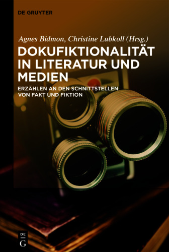 Dokufiktionalität in Literatur und Medien: Erzählen an den Schnittstellen von Fakt und Fiktion