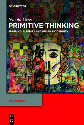 Primitive Thinking: Figuring Alterity in German Modernity