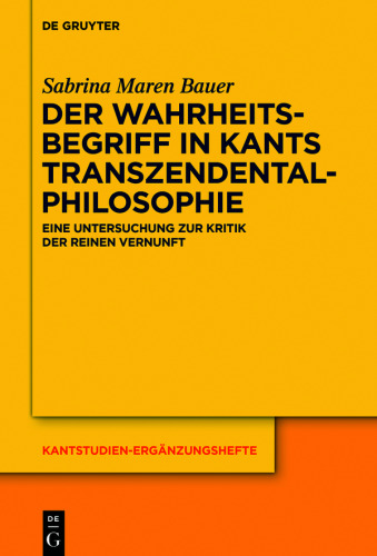 Der Wahrheitsbegriff in Kants Transzendentalphilosophie: Eine Untersuchung zur Kritik der reinen Vernunft