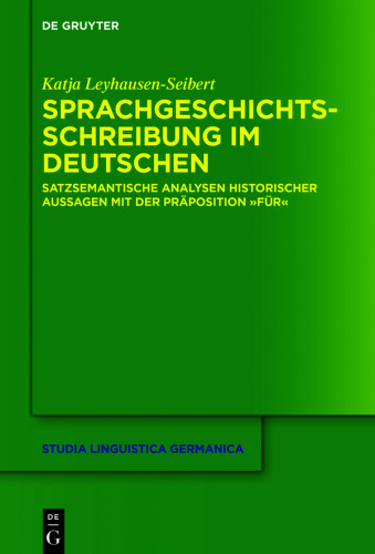 Sprachgeschichtsschreibung im Deutschen: Satzsemantische Analysen historischer Aussagen mit der Präposition "für"