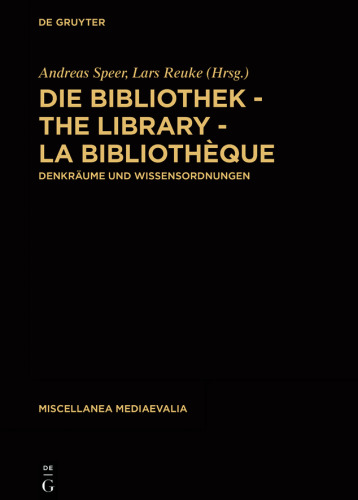 Die Bibliothek – The Library – La Bibliothèque: Denkräume und Wissensordnungen
