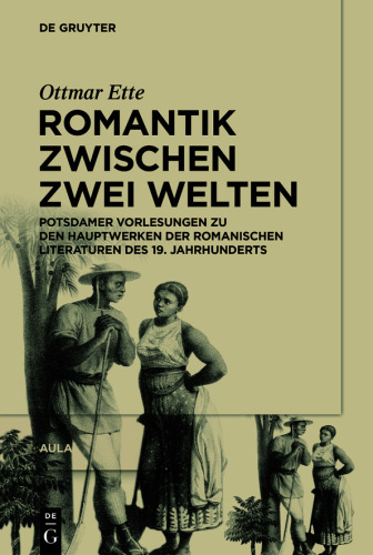 Aula. Romantik zwischen zwei Welten: Potsdamer Vorlesungen zu den Hauptwerken der Romanischen Literaturen des 19. Jahrhunderts